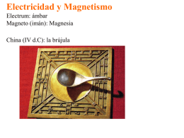 Electricidad y Magnetismo Electrum: ámbar Magneto (imán): Magnesia  China (IV d.C): la brújula.
