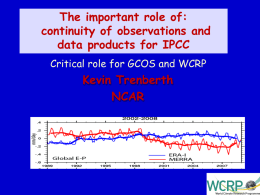 The important role of: continuity of observations and data products for IPCC Critical role for GCOS and WCRP  Kevin Trenberth NCAR.