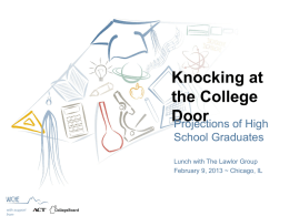 Knocking at the College Door Projections of High School Graduates Lunch with The Lawlor Group February 9, 2013 ~ Chicago, IL  with support from.
