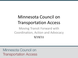 Minnesota Council on Transportation Access Moving Transit Forward with Coordination, Action and Advocacy 9/19/11