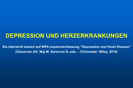 DEPRESSION UND HERZERKRANKUNGEN Die übersicht basiert auf WPA zusammenfassung “Depression and Heart Disease” (Glassman AH, Maj M, Sartorius N, eds.