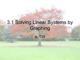 3.1 Solving Linear Systems by Graphing p. 139 System of 2 linear equations (in 2 variables x & y) • 2 equations with 2