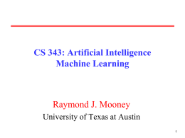 CS 343: Artificial Intelligence Machine Learning  Raymond J. Mooney University of Texas at Austin.