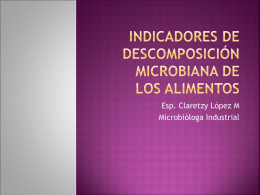 Esp. Claretzy López M Microbióloga Industrial 1.Células vivas mediante su crecimiento y metabolismo activo de los componentes de los alimentos. 2.En ausencia de células vivas, las producen las enzimas.