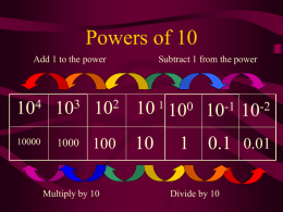 Powers of 10 Add 1 to the power  Subtract 1 from the power 10 10 10  10 1 100 10-1 10-2  Multiply by 10  1 0.1 0.01 Divide by.