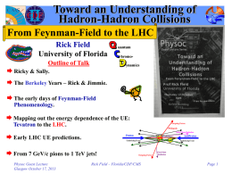 Toward an Understanding of Hadron-Hadron Collisions From Feynman-Field to the LHC Rick Field University of Florida Outline of Talk   Ricky & Sally.  The Berkeley Years.