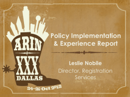 Policy Implementation & Experience Report Leslie Nobile Director, Registration Services Policy Implementation Report Purpose • Present a quick overview of recently implemented policies • Provide relevant operational updates.