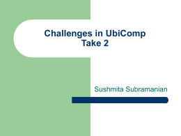 Challenges in UbiComp Take 2  Sushmita Subramanian Readings       Beyond Prototypes: Challenges in Deploying Ubiquitous Systems by Nigel Davies and Hans-Werner Gellersen Disappearing Hardware by Roy Want, Trevor.