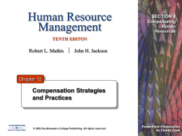 Human Resource Management  SECTION 4 Compensating Human Resources  TENTH EDITON  Robert L. Mathis  John H. Jackson  Chapter 12  Compensation Strategies and Practices  © 2003 Southwestern College Publishing.
