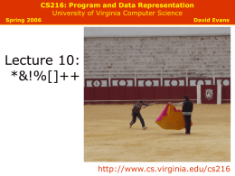CS216: Program and Data Representation University of Virginia Computer Science  Spring 2006  David Evans  Lecture 10: *&!%[]++  http://www.cs.virginia.edu/cs216