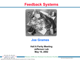 Feedback Systems  Joe Grames Hall A Parity Meeting Jefferson Lab May 10, 2002 Thomas Jefferson National Accelerator Facility Hall A Parity Workshop (May 10, 2002), 1  Operated.
