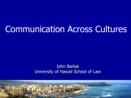 Communication Across Cultures  John Barkai University of Hawaii School of Law Communication Skills & Techniques: Cross Cultural Differences in the Security Cooperation Context.