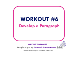 WORKOUT #6 Develop a Paragraph  WRITING WORKOUTS Brought to you by: Academic Success Center Funded by: US Dept of Education, Title V-HSI.