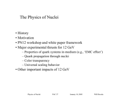 The Physics of Nuclei  • History • Motivation • PN12 workshop and white paper framework • Major experimental thrusts for 12 GeV – Properties of.