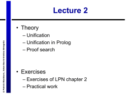 Lecture 2  © Patrick Blackburn, Johan Bos & Kristina Striegnitz  • Theory – Unification – Unification in Prolog – Proof search  • Exercises – Exercises of LPN.