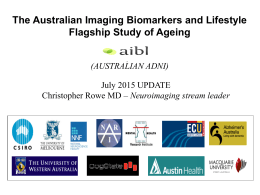 The Australian Imaging Biomarkers and Lifestyle Flagship Study of Ageing .  (AUSTRALIAN ADNI) July 2015 UPDATE Christopher Rowe MD – Neuroimaging stream leader.