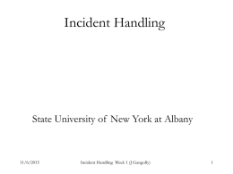 Incident Handling  State University of New York at Albany  11/6/2015  Incident Handling Week 1 (J Gangolly)