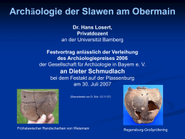 Archäologie der Slawen am Obermain Dr. Hans Losert, Privatdozent an der Universität Bamberg Festvortrag anlässlich der Verleihung des Archäologiepreises 2006 der Gesellschaft für Archäologie in Bayern.