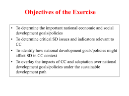 Objectives of the Exercise • To determine the important national economic and social development goals/policies • To determine critical SD issues and indicators.
