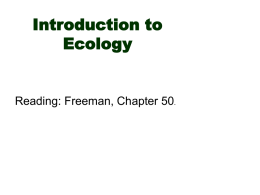 Introduction to Ecology  Reading: Freeman, Chapter 50. Ecology is the scientific study of the distribution and abundance of organisms, and their interactions with the environment.   The word.