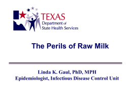 The Perils of Raw Milk  Linda K. Gaul, PhD, MPH Epidemiologist, Infectious Disease Control Unit.