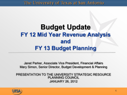 Budget Update FY 12 Mid Year Revenue Analysis and FY 13 Budget Planning Janet Parker, Associate Vice President, Financial Affairs Mary Simon, Senior Director, Budget.