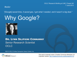 OCLC Research Briefing at UNC Chapel Hill 7 June 2013  #oclcr  “[Google] saved time, it saved gas, I got what I needed, and.