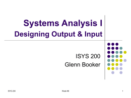 Systems Analysis I Designing Output & Input ISYS 200 Glenn Booker  ISYS 200  Week #6