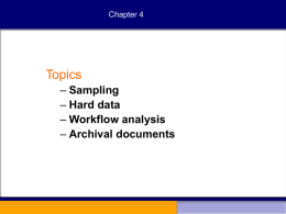 Chapter 4  Topics – Sampling – Hard data – Workflow analysis – Archival documents Sampling  • A process of systematically selecting representative elements of a population • A System.