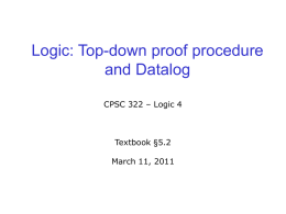 Logic: Top-down proof procedure and Datalog CPSC 322 – Logic 4  Textbook §5.2 March 11, 2011