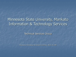 Minnesota State University, Mankato Information & Technology Services Technical Services Group  Presented to Technology Fee Advisory Committee March 29, 2005