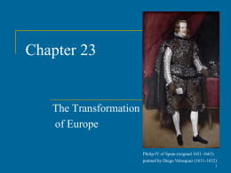 Chapter 23  The Transformation of Europe Philip IV of Spain (reigned 1621-1665) painted by Diego Velasquez (1631-1632)