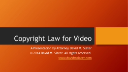 Copyright Law for Video A Presentation by Attorney David M. Slater © 2014 David M.