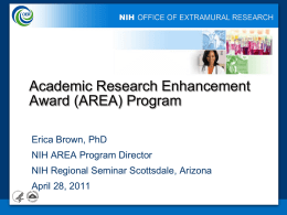 Academic Research Enhancement Award (AREA) Program Erica Brown, PhD NIH AREA Program Director NIH Regional Seminar Scottsdale, Arizona April 28, 2011