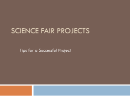 SCIENCE FAIR PROJECTS Tips for a Successful Project Selecting a Topic   Web pages 1. 2.       Use a search engine (Yahoo, etc.) Use Science Corner on the.