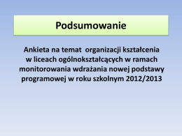 Podsumowanie Ankieta na temat organizacji kształcenia w liceach ogólnokształcących w ramach monitorowania wdrażania nowej podstawy programowej w roku szkolnym 2012/2013