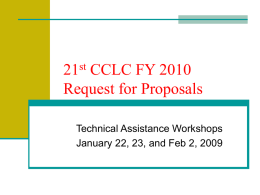 21st CCLC FY 2010 Request for Proposals Technical Assistance Workshops January 22, 23, and Feb 2, 2009