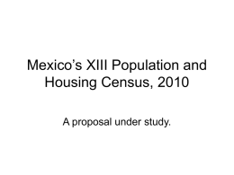 Mexico’s XIII Population and Housing Census, 2010 A proposal under study. Population Census •  •  A population census is the total process of collecting, compiling, evaluating,