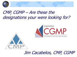 CMP, CGMP – Are these the designations your were looking for?  Jim Cacabelos, CMP, CGMP.