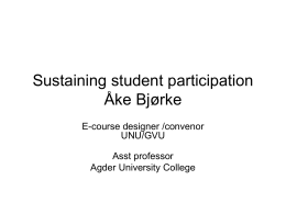 Sustaining student participation Åke Bjørke E-course designer /convenor UNU/GVU  Asst professor Agder University College Recap.