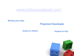 www.kidsownplanet.com Birthday party Ideas  Preschool Downloads Stories for children  Recipes for Kids Download the free Powerpoint files for preschoolers  from www.kidsownplanet.com.