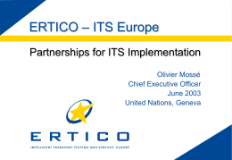 ERTICO – ITS Europe Partnerships for ITS Implementation Olivier Mossé Chief Executive Officer June 2003 United Nations, Geneva.