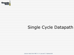 Single Cycle Datapath  Lecture notes from MKP, H. H. Lee and S.