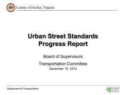 County of Fairfax, Virginia  Urban Street Standards Progress Report Board of Supervisors Transportation Committee December 10, 2013  Department of Transportation.