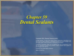 Chapter 59  Dental Sealants  Copyright 2003, Elsevier Science (USA). All rights reserved. No part of this product may be reproduced or transmitted in.