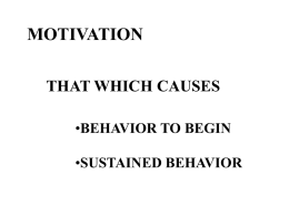 MOTIVATION THAT WHICH CAUSES •BEHAVIOR TO BEGIN  •SUSTAINED BEHAVIOR MOTIVATION THE REASON(S) FOR •WANTING TO EXPEND EFFORT  •WANTING TO DO SOMETHING.