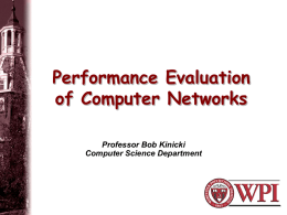 Performance Evaluation of Computer Networks Professor Bob Kinicki Computer Science Department Outline • Performance Evaluation • Computer Network Performance Metrics • Performance Evaluation Techniques – Workload Characterization –