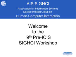 AIS SIGHCI Association for Information Systems Special Interest Group on  Human-Computer Interaction  Welcome to the th 9 Pre-ICIS SIGHCI Workshop.