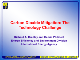 Carbon Dioxide Mitigation: The Technology Challenge Richard A. Bradley and Cedric Philibert Energy Efficiency and Environment Division International Energy Agency  INTERNATIONAL ENERGY AGENCY  AGENCE INTERNATIONALE DE.