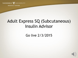 Adult Express SQ (Subcutaneous) Insulin Advisor Go live 2/3/2015 Learning Objectives • Demonstrate the new Adult Express SQ Insulin Advisor launched through HEO/Wiz • Describe.
